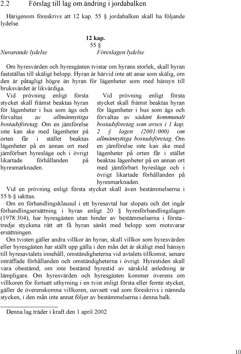 Hyran är härvid inte att anse som skälig, om den är påtagligt högre än hyran för lägenheter som med hänsyn till bruksvärdet är likvärdiga.