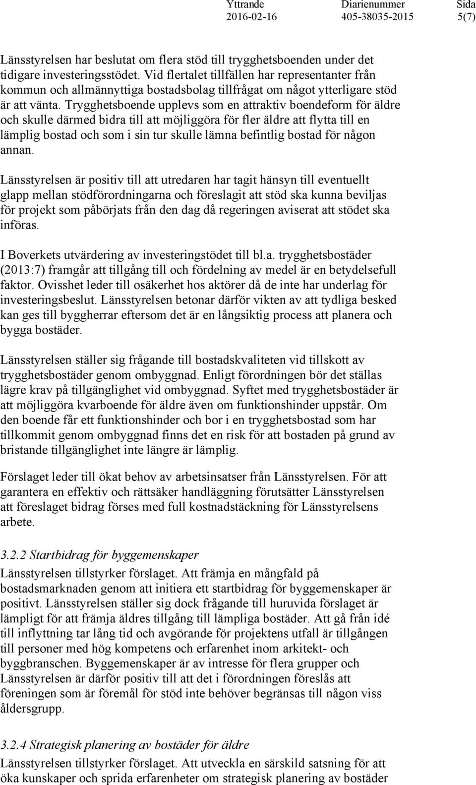 Trygghetsboende upplevs som en attraktiv boendeform för äldre och skulle därmed bidra till att möjliggöra för fler äldre att flytta till en lämplig bostad och som i sin tur skulle lämna befintlig