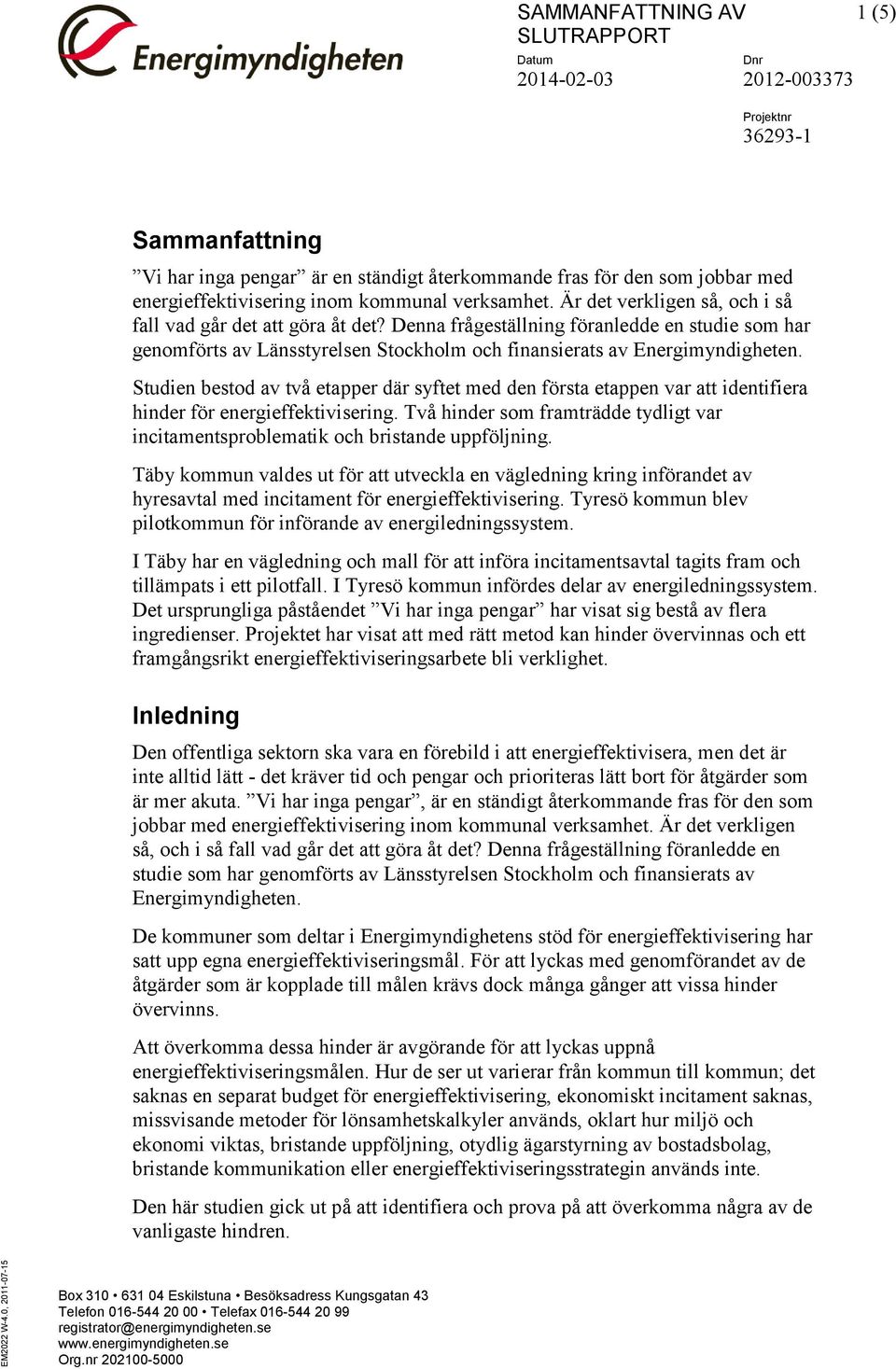 energieffektivisering inom kommunal verksamhet. Är det verkligen så, och i så fall vad går det att göra åt det?