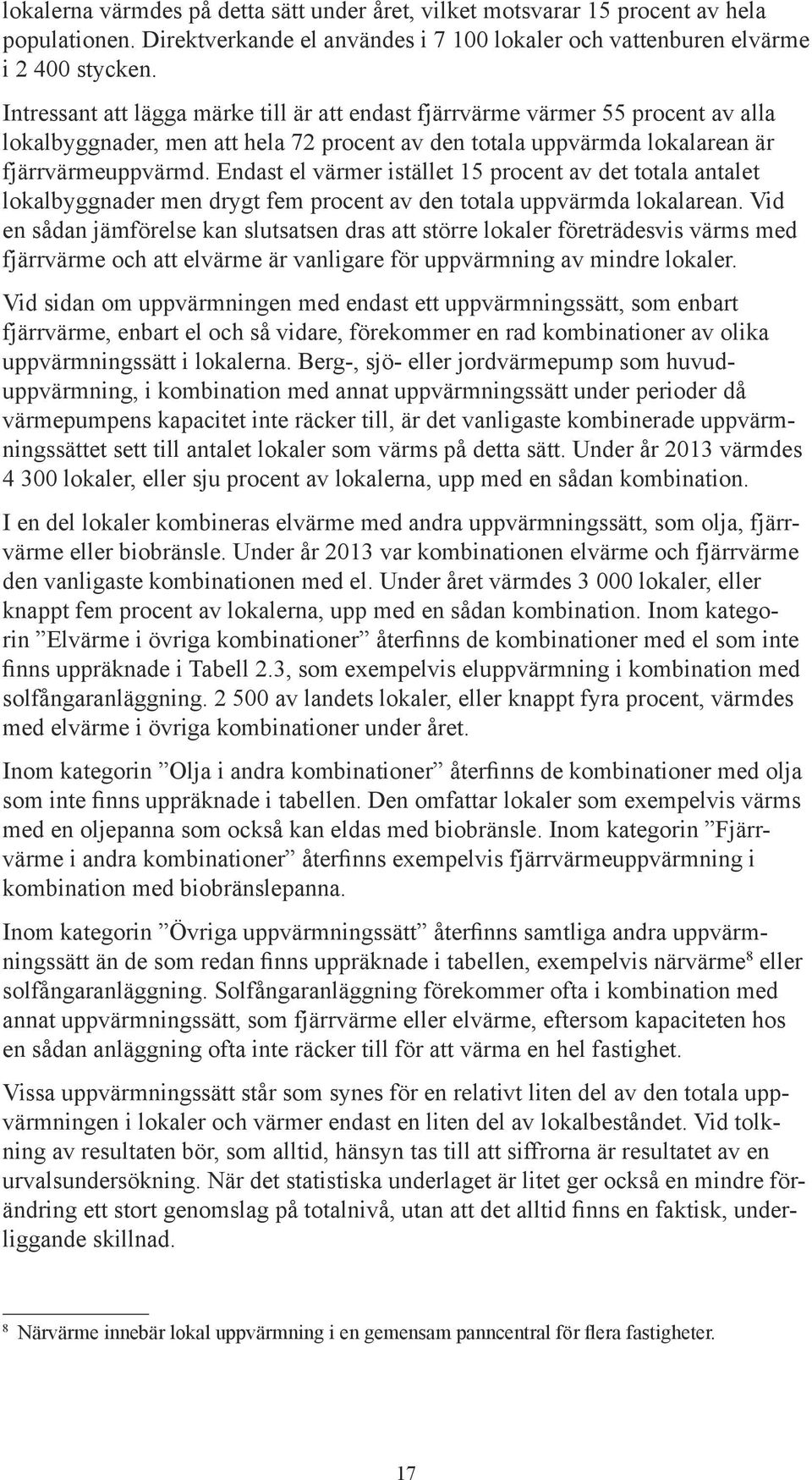 Endast el värmer istället 15 procent av det totala antalet lokalbyggnader men drygt fem procent av den totala uppvärmda lokalarean.