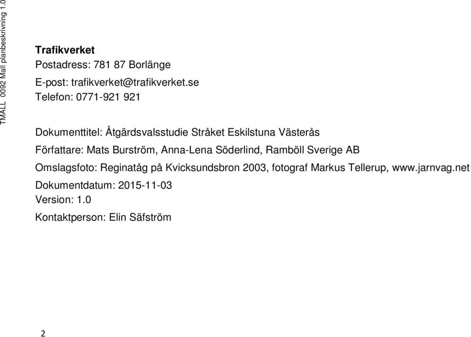 se Telefon: 0771-921 921 Dokumenttitel: Åtgärdsvalsstudie Stråket Eskilstuna Västerås Författare: Mats