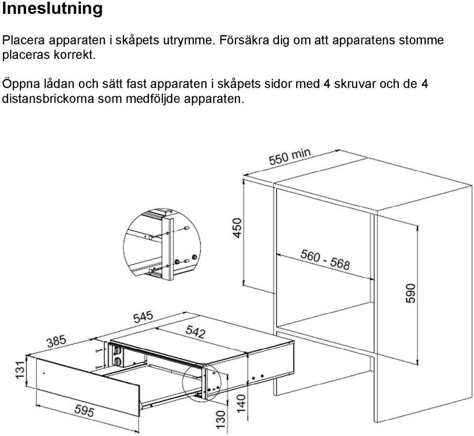 Öppna lådan och sätt fast apparaten i skåpets sidor med