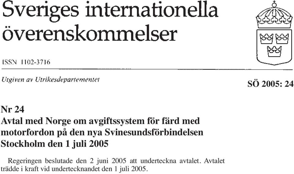 juli 2005 Regeringen beslutade den 2 juni 2005 att