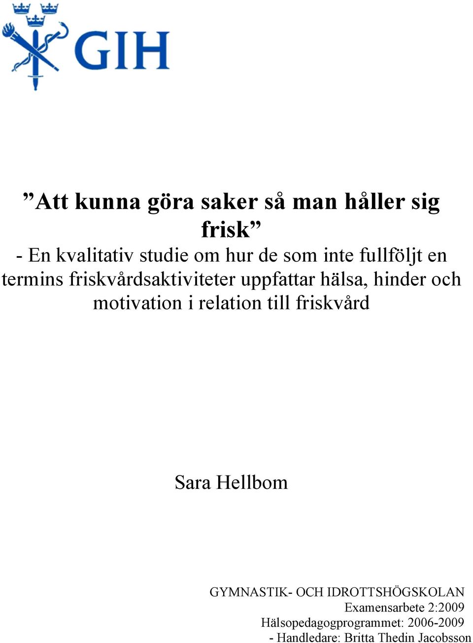 motivation i relation till friskvård Sara Hellbom GYMNASTIK- OCH IDROTTSHÖGSKOLAN