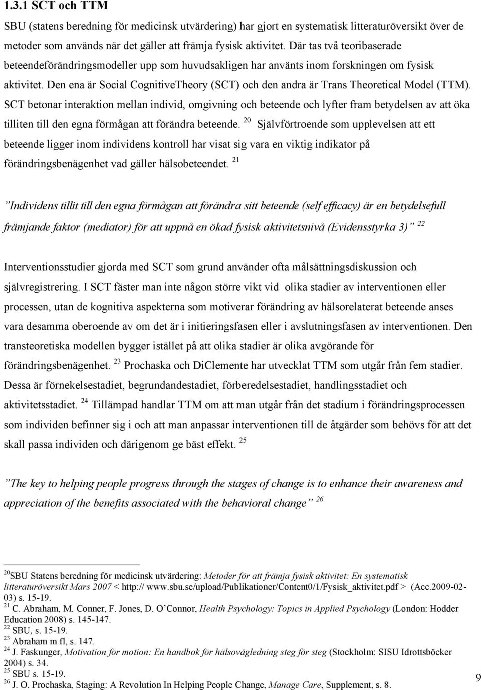 Den ena är Social CognitiveTheory (SCT) och den andra är Trans Theoretical Model (TTM).