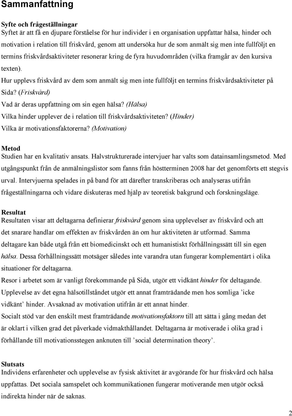 Hur upplevs friskvård av dem som anmält sig men inte fullföljt en termins friskvårdsaktiviteter på Sida? (Friskvård) Vad är deras uppfattning om sin egen hälsa?