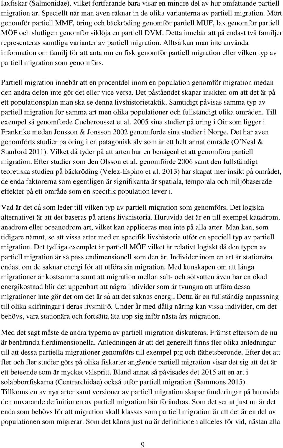 Detta innebär att på endast två familjer representeras samtliga varianter av partiell migration.