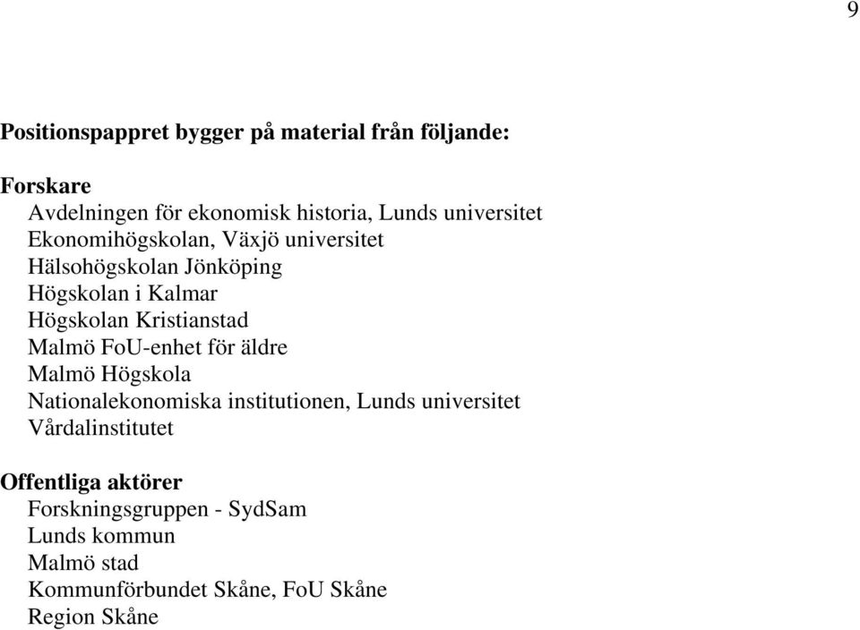 Kristianstad Malmö FoU-enhet för äldre Malmö Högskola Nationalekonomiska institutionen, Lunds universitet