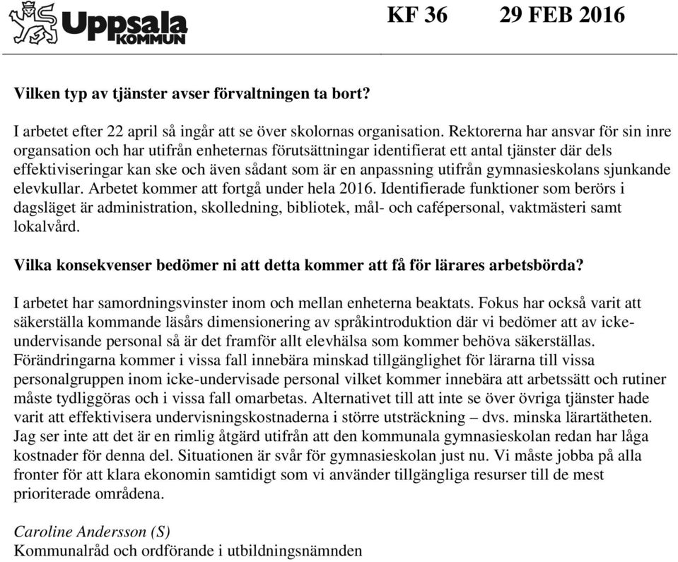 utifrån gymnasieskolans sjunkande elevkullar. Arbetet kommer att fortgå under hela 2016.