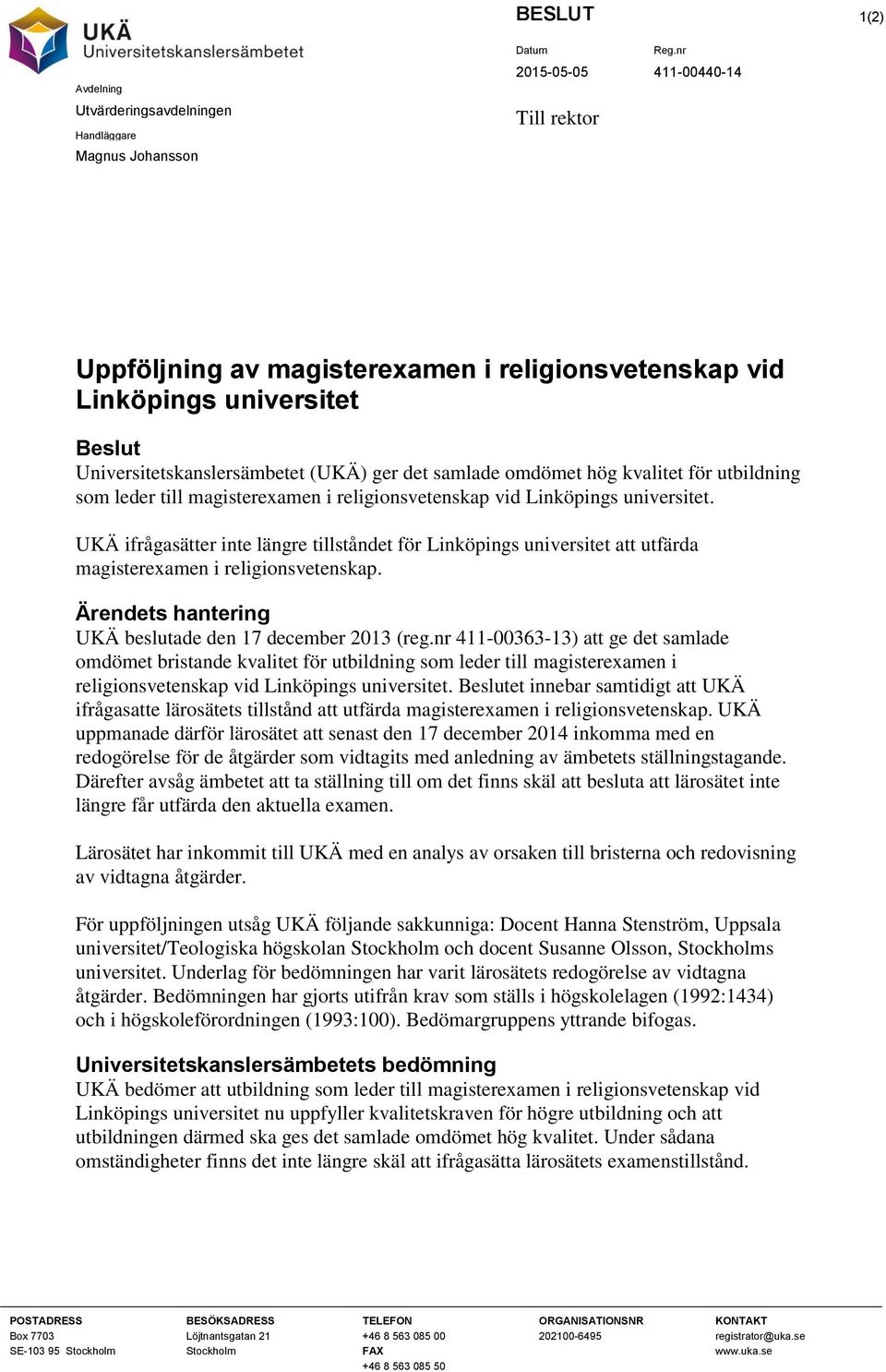 UKÄ ifrågasätter inte längre tillståndet för Linköpings universitet att utfärda magisterexamen i religionsvetenskap. Ärendets hantering UKÄ beslutade den 17 december 2013 (reg.