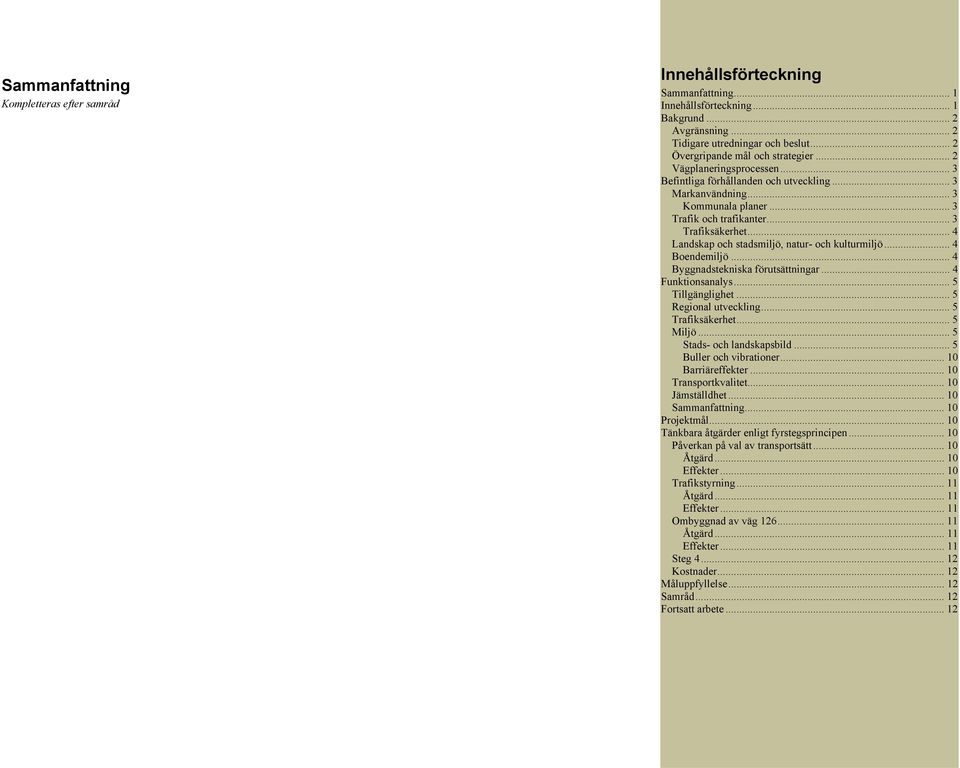.. 4 Landskap och stadsmiljö, natur- och kulturmiljö... 4 Boendemiljö... 4 Byggnadstekniska förutsättningar... 4 Funktionsanalys... 5 Tillgänglighet... 5 Regional utveckling... 5 Trafiksäkerhet.