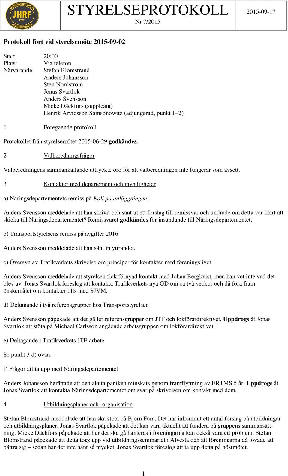 2 Valberedningsfrågor Valberedningens sammankallande uttryckte oro för att valberedningen inte fungerar som avsett.