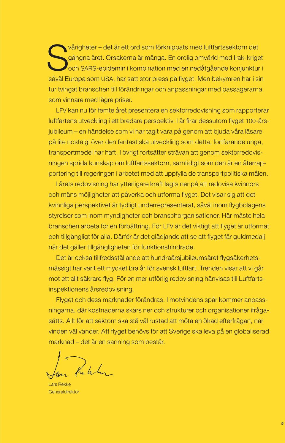Men bekymren har i sin tur tvingat branschen till förändringar och anpassningar med passagerarna som vinnare med lägre priser.