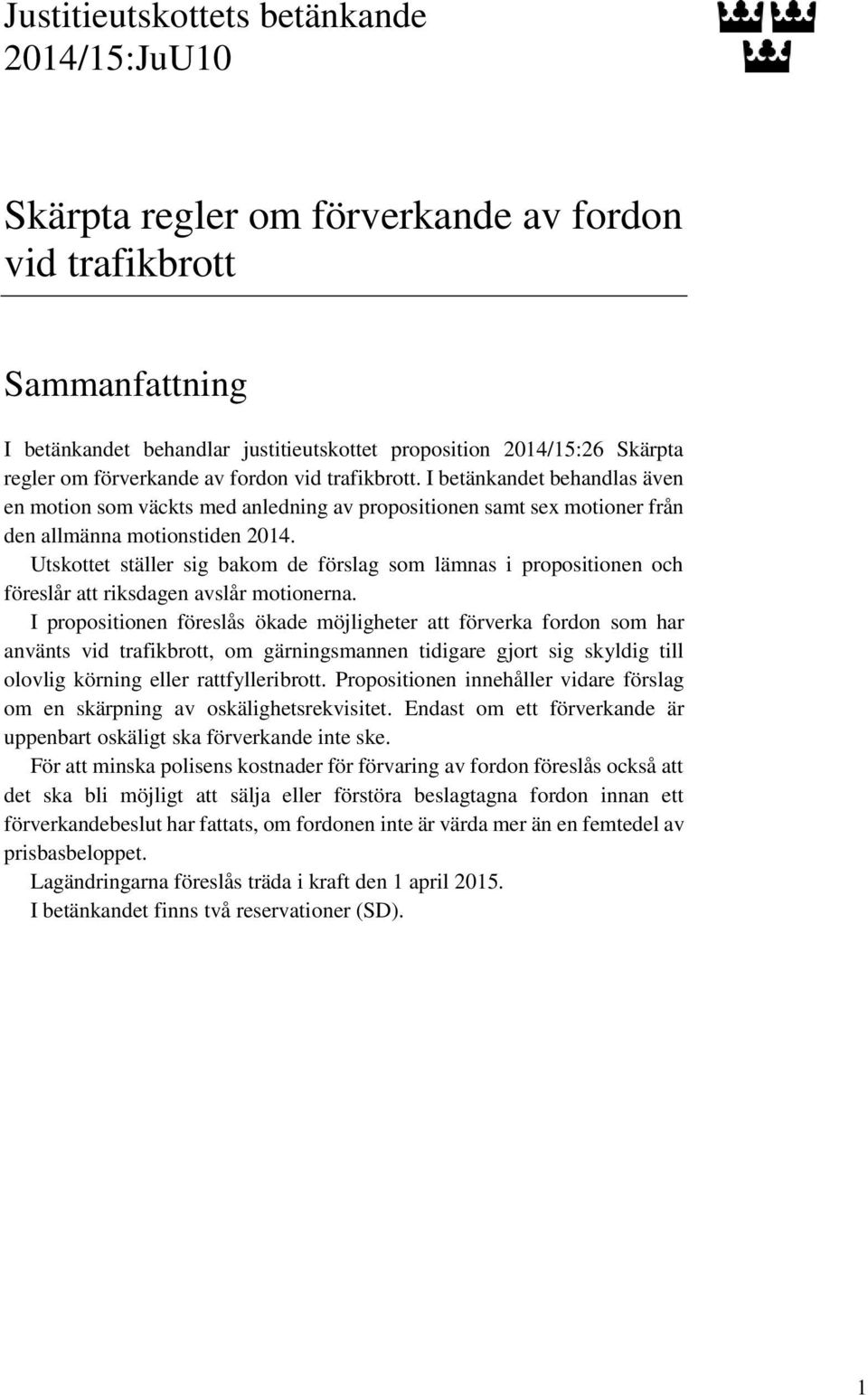 Utskottet ställer sig bakom de förslag som lämnas i propositionen och föreslår att riksdagen avslår motionerna.