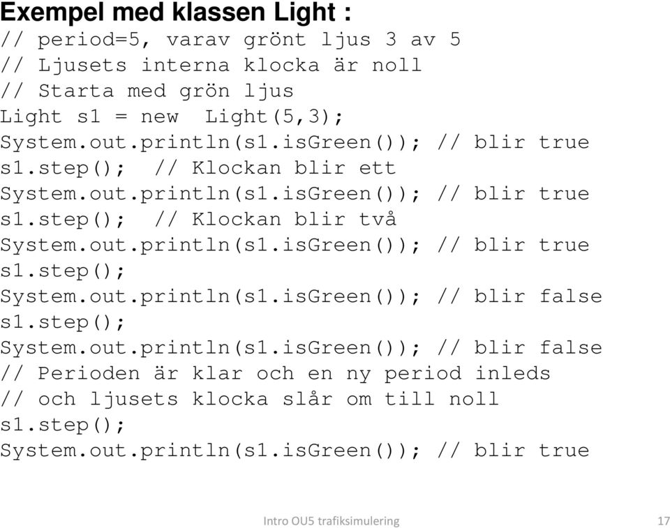 step(); // Klockan blir två System.out.println(s1.