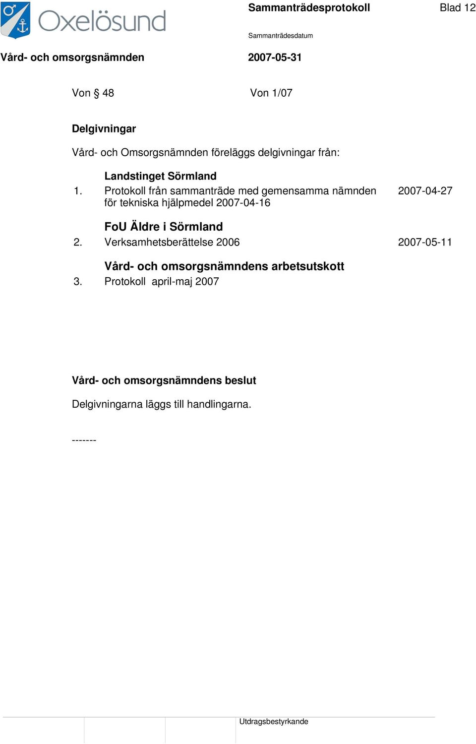 Protokoll från sammanträde med gemensamma nämnden för tekniska hjälpmedel 2007-04-16 2007-04-27 FoU