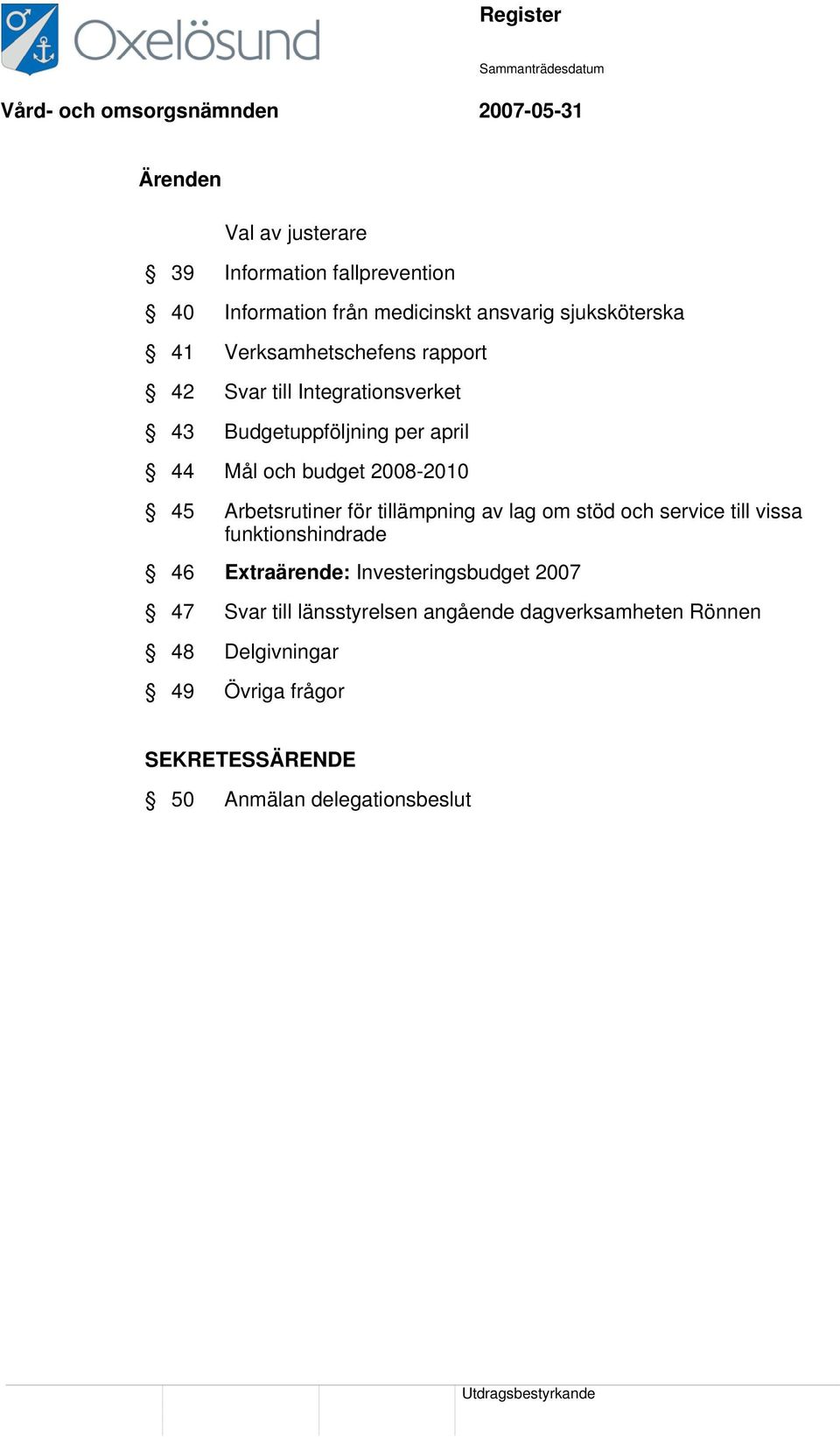 Arbetsrutiner för tillämpning av lag om stöd och service till vissa funktionshindrade 46 Extraärende: Investeringsbudget 2007
