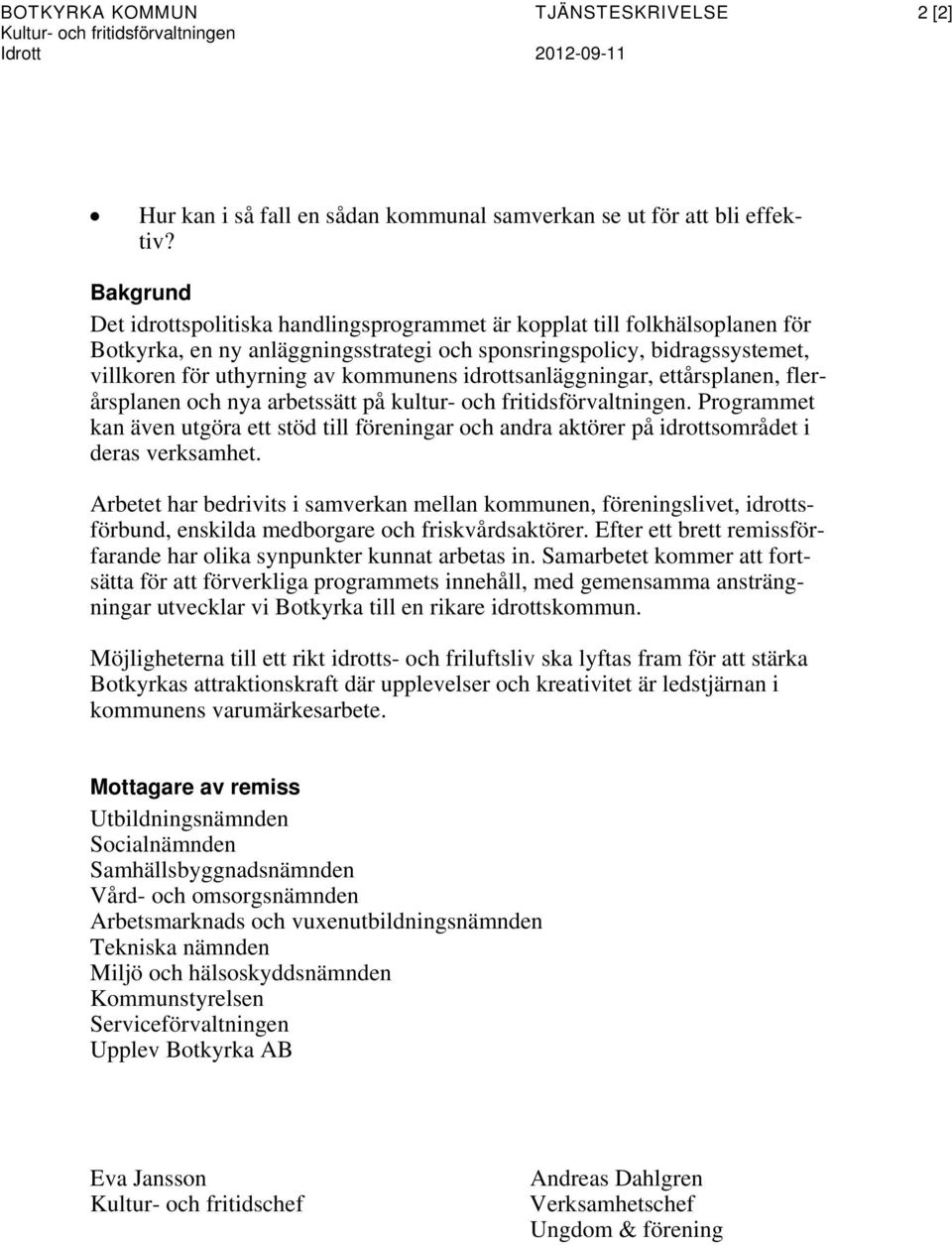 idrottsanläggningar, ettårsplanen, flerårsplanen och nya arbetssätt på kultur- och fritidsförvaltningen.