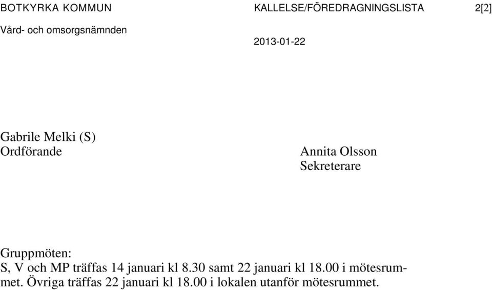 Gruppmöten: S, V och MP träffas 14 januari kl 8.30 samt 22 januari kl 18.