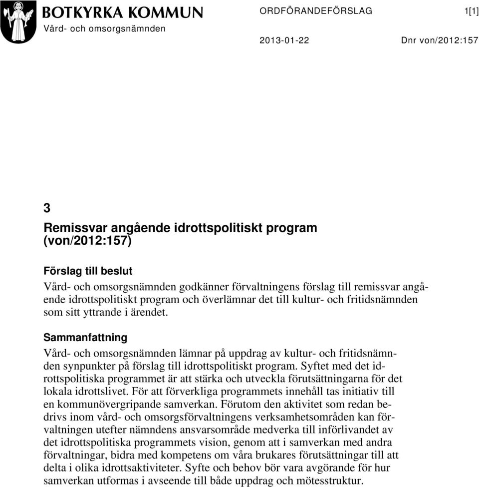 Sammanfattning Vård- och omsorgsnämnden lämnar på uppdrag av kultur- och fritidsnämnden synpunkter på förslag till idrottspolitiskt program.