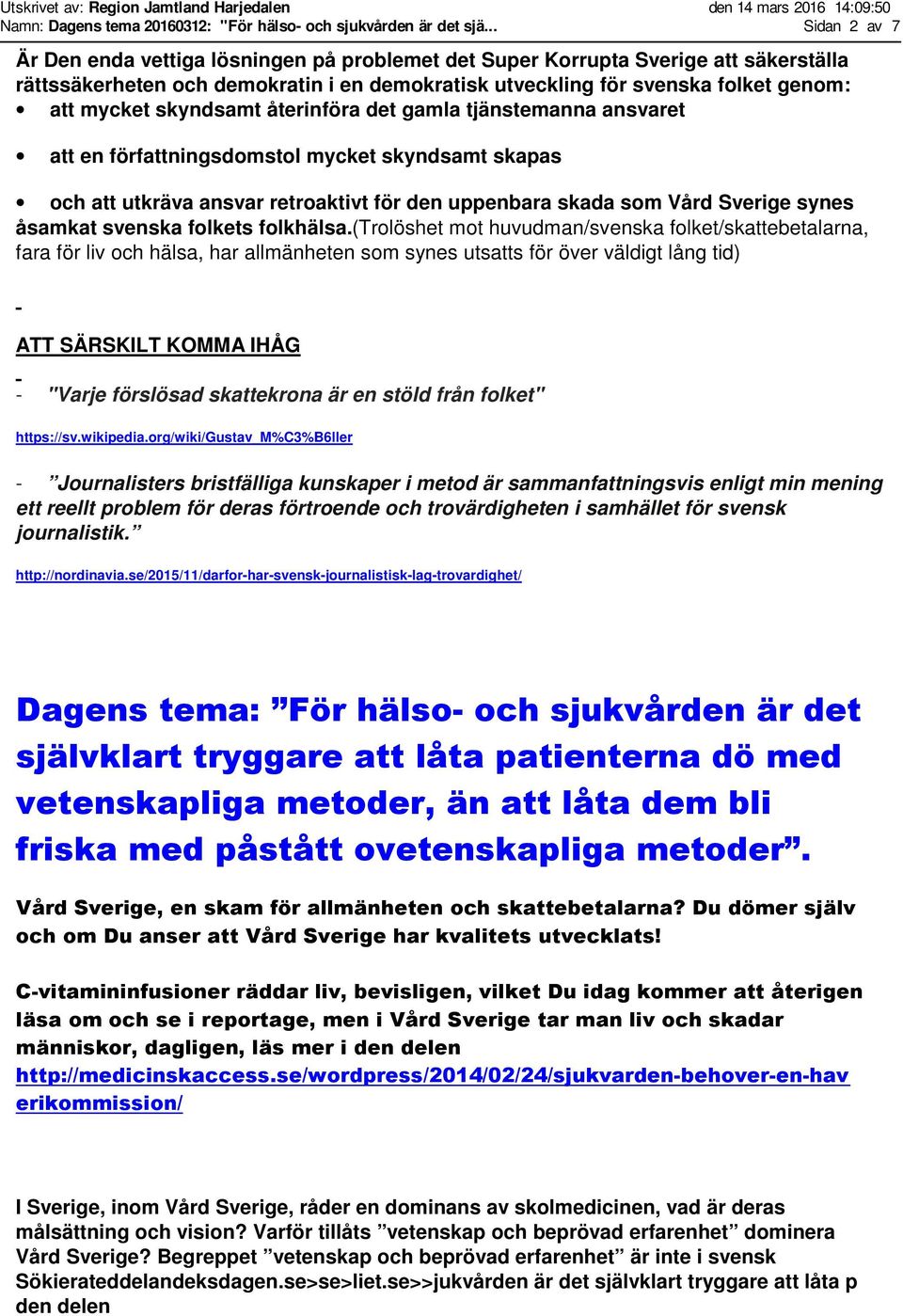 skyndsamt återinföra det gamla tjänstemanna ansvaret att en författningsdomstol mycket skyndsamt skapas och att utkräva ansvar retroaktivt för den uppenbara skada som Vård Sverige synes åsamkat