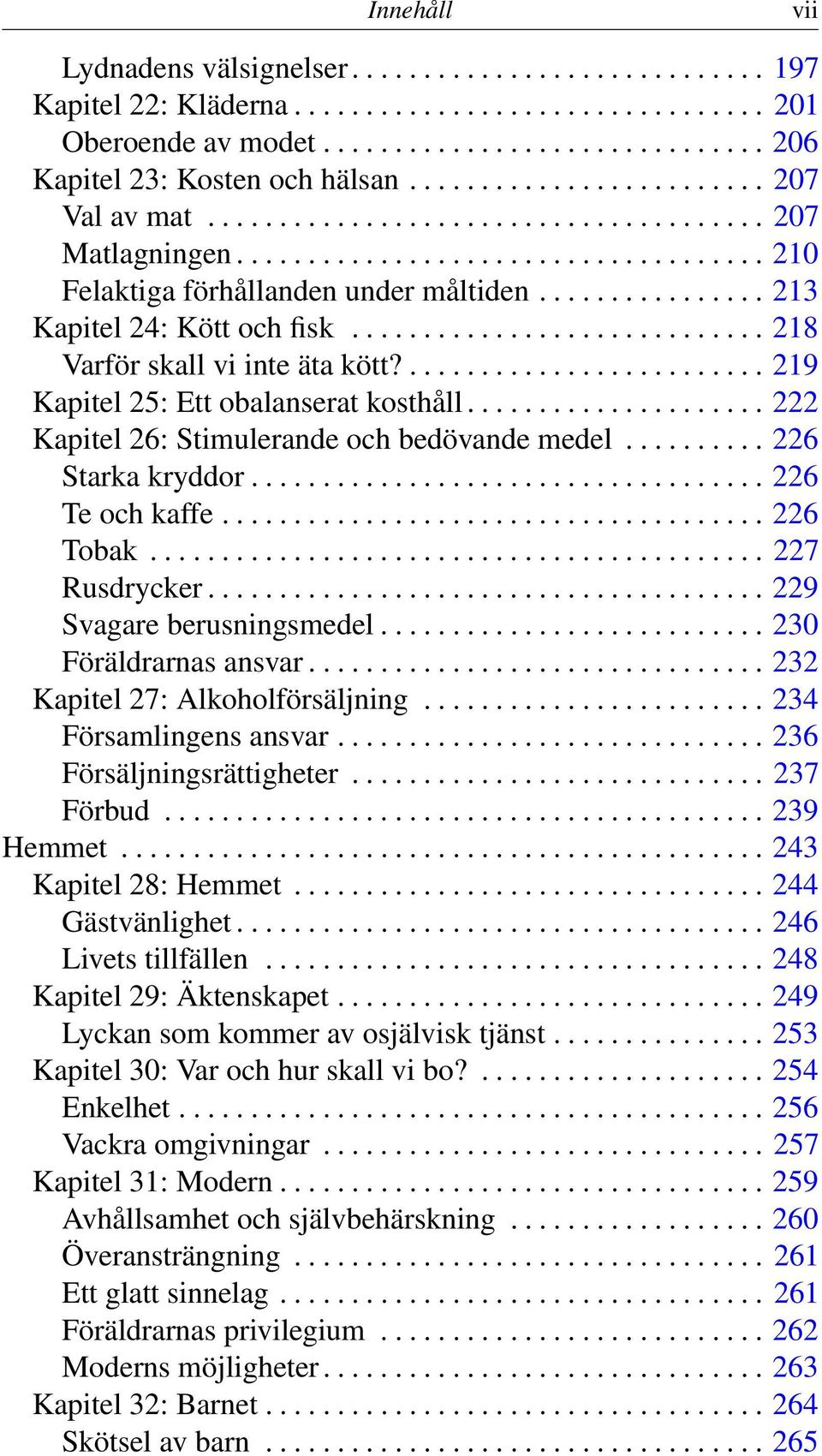 ............... 213 Kapitel 24: Kött och fisk............................. 218 Varför skall vi inte äta kött?......................... 219 Kapitel 25: Ett obalanserat kosthåll.