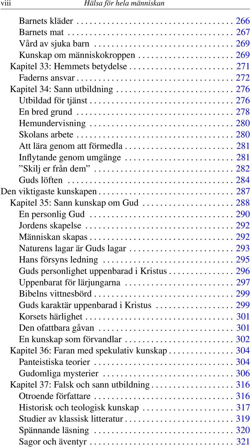 ................................ 276 En bred grund.................................... 278 Hemundervisning................................. 280 Skolans arbete.................................... 280 Att lära genom att förmedla.
