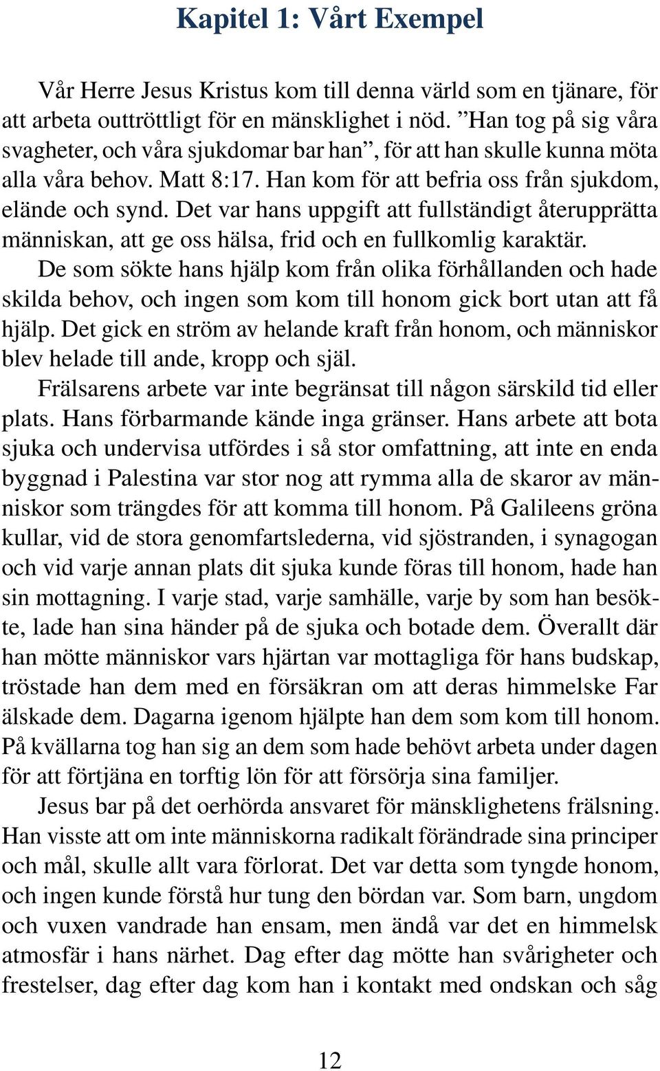 Det var hans uppgift att fullständigt återupprätta människan, att ge oss hälsa, frid och en fullkomlig karaktär.