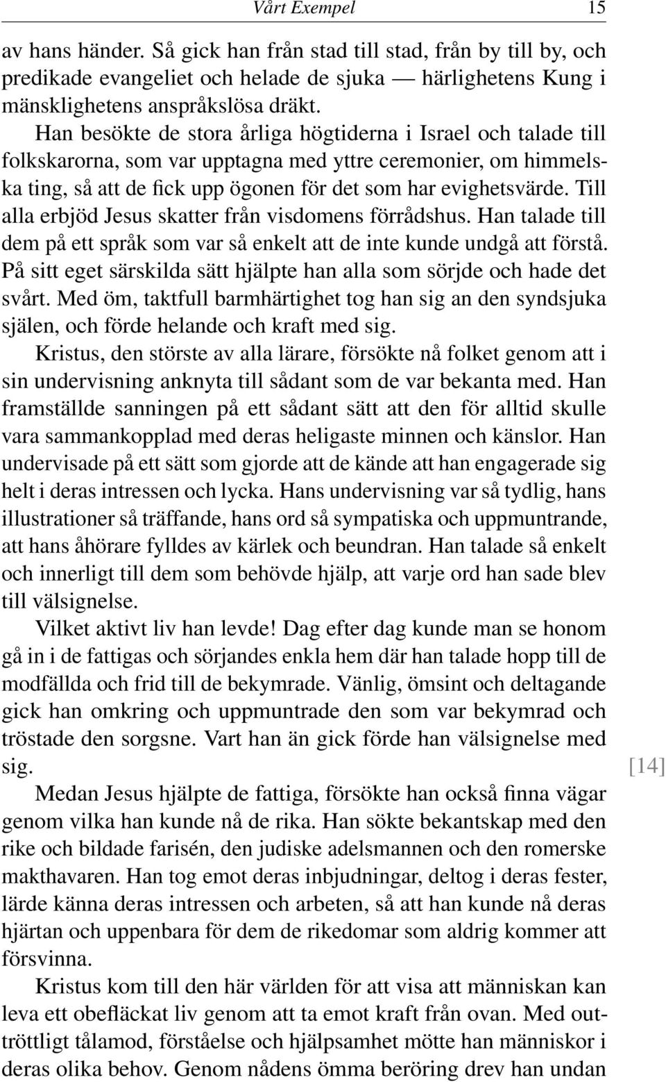 Till alla erbjöd Jesus skatter från visdomens förrådshus. Han talade till dem på ett språk som var så enkelt att de inte kunde undgå att förstå.