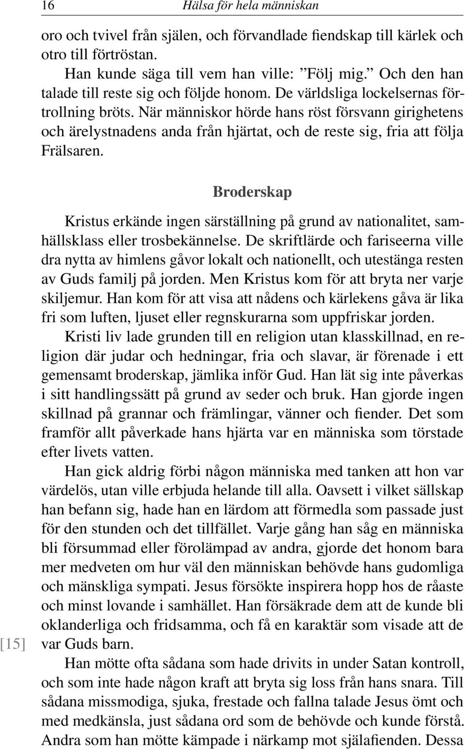 När människor hörde hans röst försvann girighetens och ärelystnadens anda från hjärtat, och de reste sig, fria att följa Frälsaren.