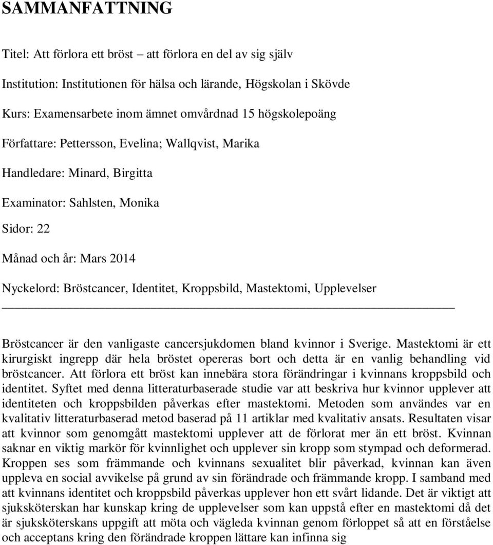 Kroppsbild, Mastektomi, Upplevelser Bröstcancer är den vanligaste cancersjukdomen bland kvinnor i Sverige.