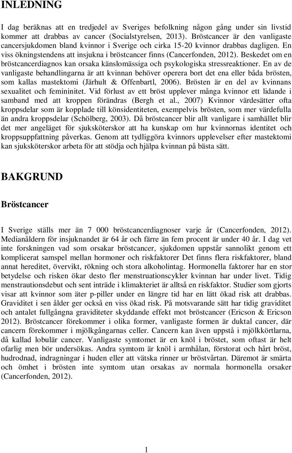 Beskedet om en bröstcancerdiagnos kan orsaka känslomässiga och psykologiska stressreaktioner.