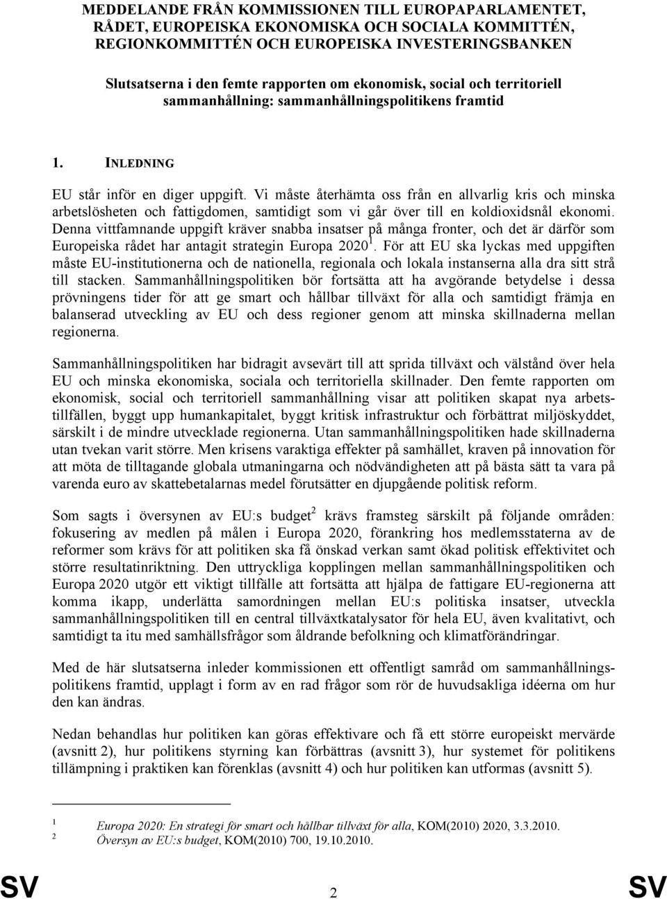 Vi måste återhämta oss från en allvarlig kris och minska arbetslösheten och fattigdomen, samtidigt som vi går över till en koldioxidsnål ekonomi.