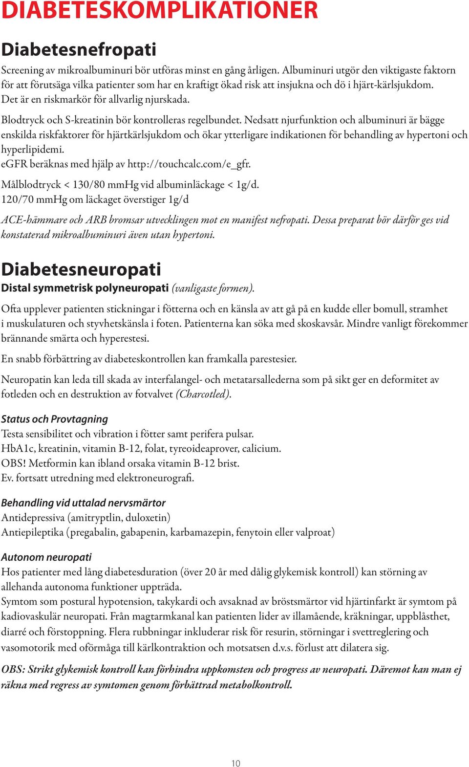 Blodtryck och S-kreatinin bör kontrolleras regelbundet.