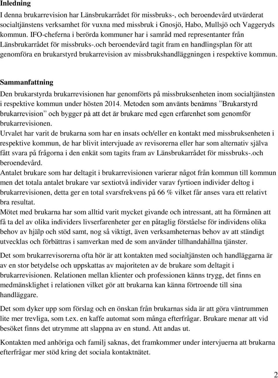 och beroendevård tagit fram en handlingsplan för att genomföra en brukarstyrd brukarrevision av missbrukshandläggningen i respektive kommun.