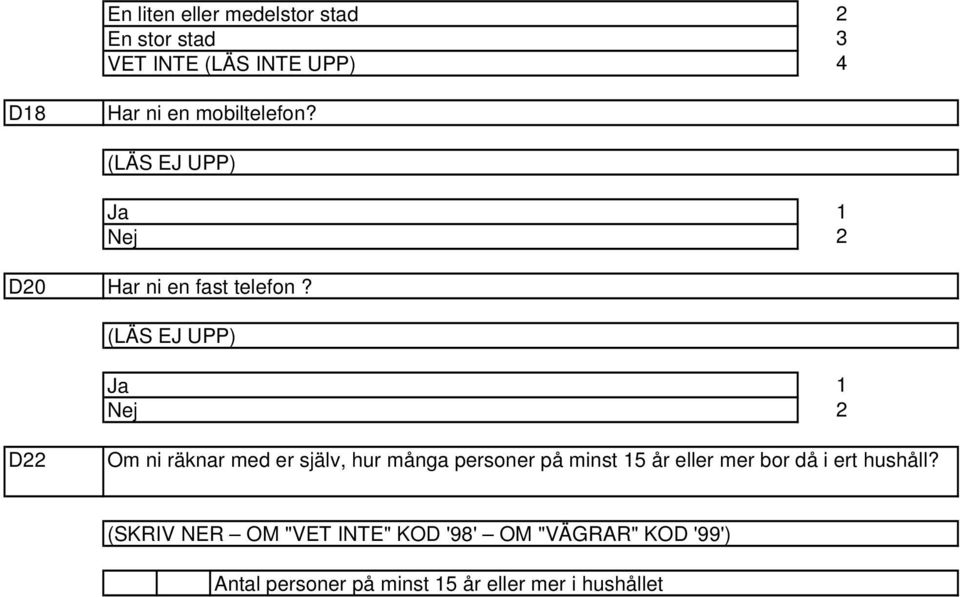 (LÄS EJ UPP) Ja Nej D Om ni räknar med er själv, hur många personer på minst år eller mer