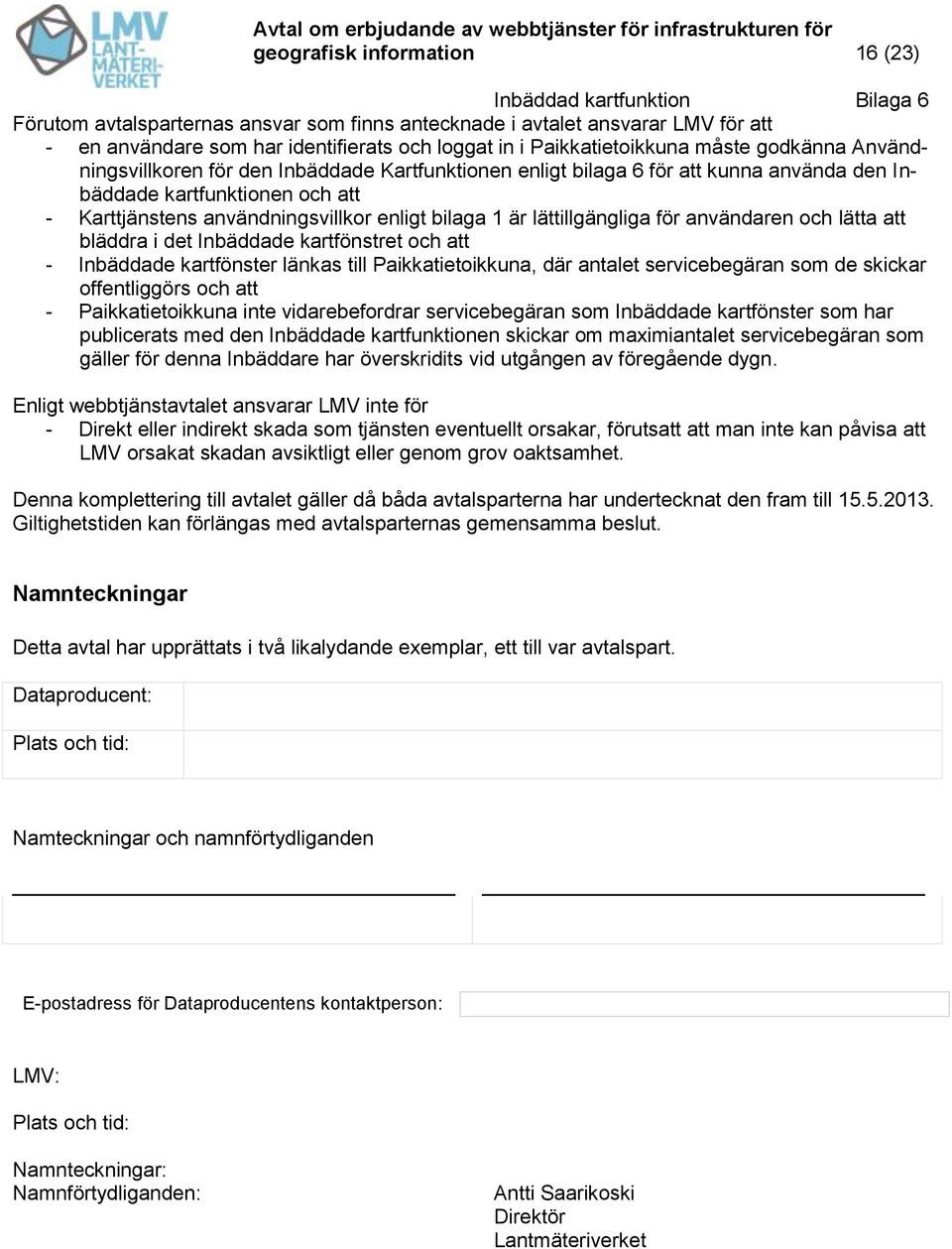 enligt bilaga 1 är lättillgängliga för användaren och lätta att bläddra i det Inbäddade kartfönstret och att - Inbäddade kartfönster länkas till Paikkatietoikkuna, där antalet servicebegäran som de