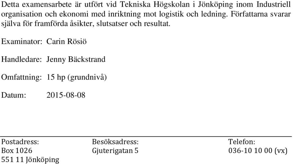 Författarna svarar själva för framförda åsikter, slutsatser och resultat.
