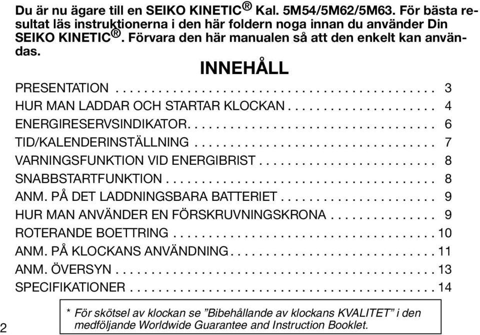 ... 6 TID/KALENDERINSTÄLLNING.................................. 7 VARNINGSFUNKTION VID ENERGIBRIST......................... 8 SNABBSTARTFUNKTION...................................... 8 ANM.