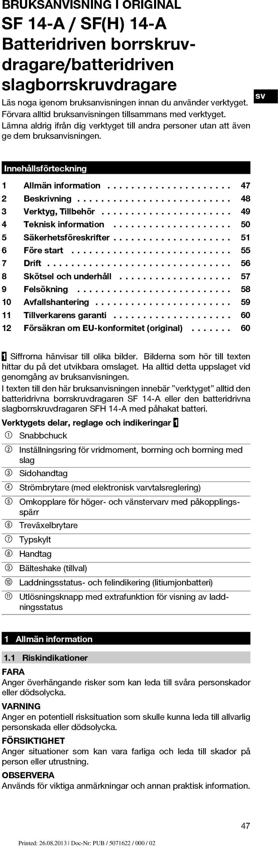 .................... 3 Verktyg, Tillbehör...................... 49 5 Säkerhetsföreskrifter.................... 51 2 4 6 7 8 9 10 11 12 Beskrivning.......................... Teknisk information.