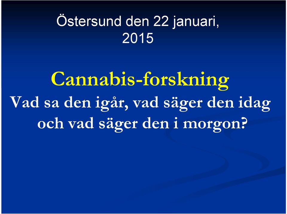 sa den igår, vad säger den