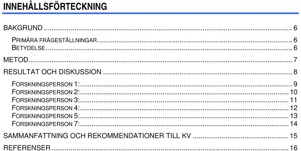 .. 1 FORSKNINGSPERSON 3:... 11 FORSKNINGSPERSON 4:... 12 FORSKNINGSPERSON 5:.