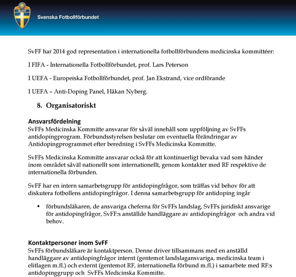 Organisatoriskt Ansvarsfördelning SvFFs Medicinska Kommitte ansvarar för såväl innehåll som uppföljning av SvFFs antidopingprogram.