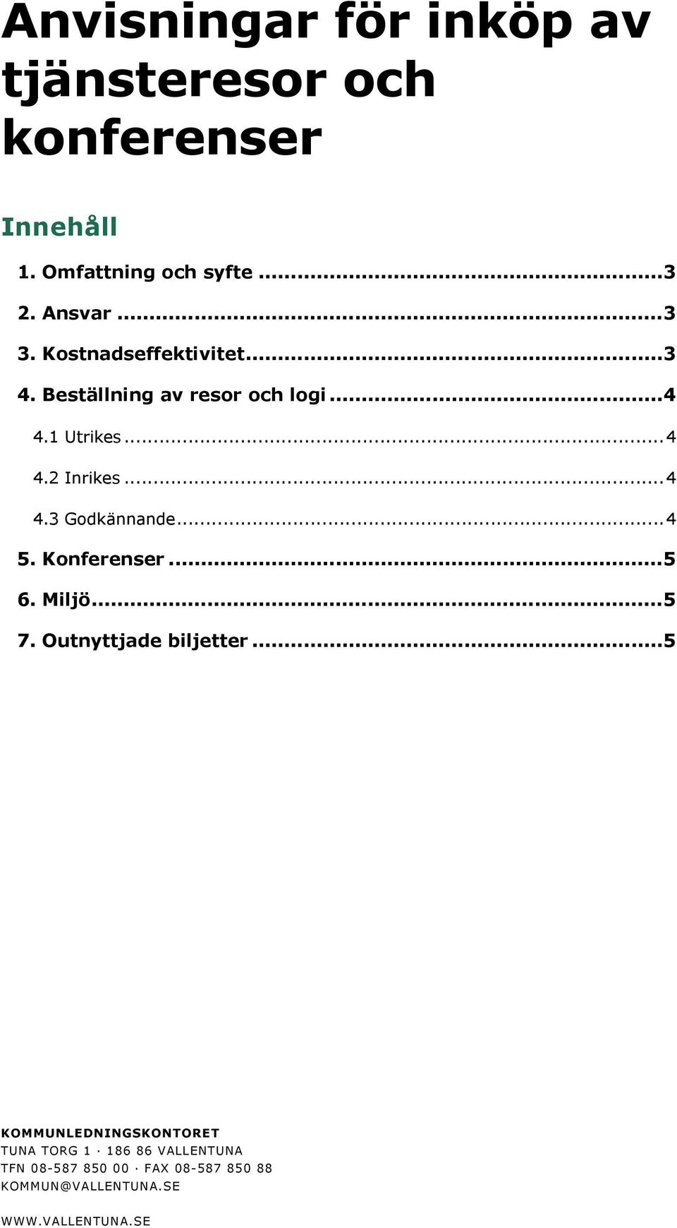 ..4 5. Konferenser...5 6. Miljö...5 7. Outnyttjade biljetter.