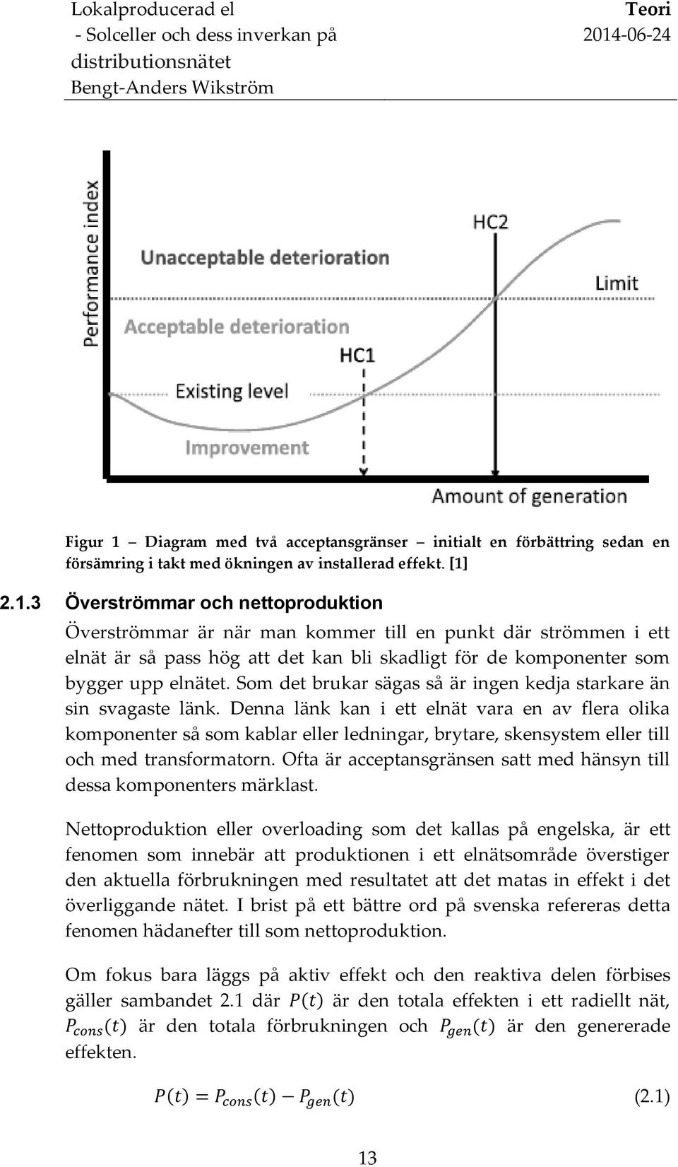 2.1.3 Överströmmar och nettoproduktion Överströmmar är när man kommer till en punkt där strömmen i ett elnät är så pass hög att det kan bli skadligt för de komponenter som bygger upp elnätet.