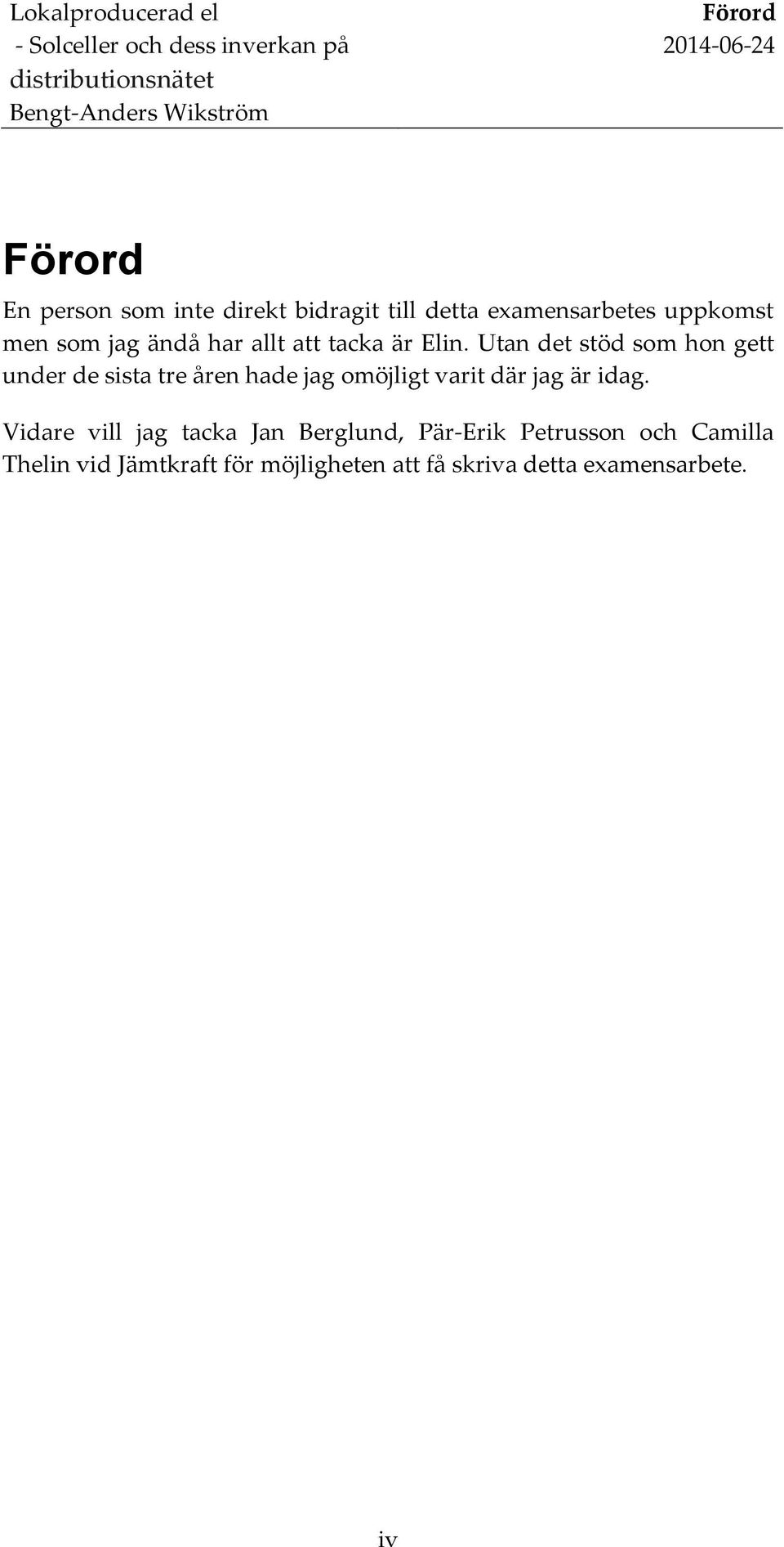 Utan det stöd som hon gett under de sista tre åren hade jag omöjligt varit där jag är idag.