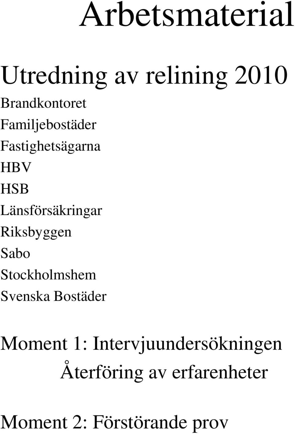 Riksbyggen Sabo Stockholmshem Svenska Bostäder Moment 1: