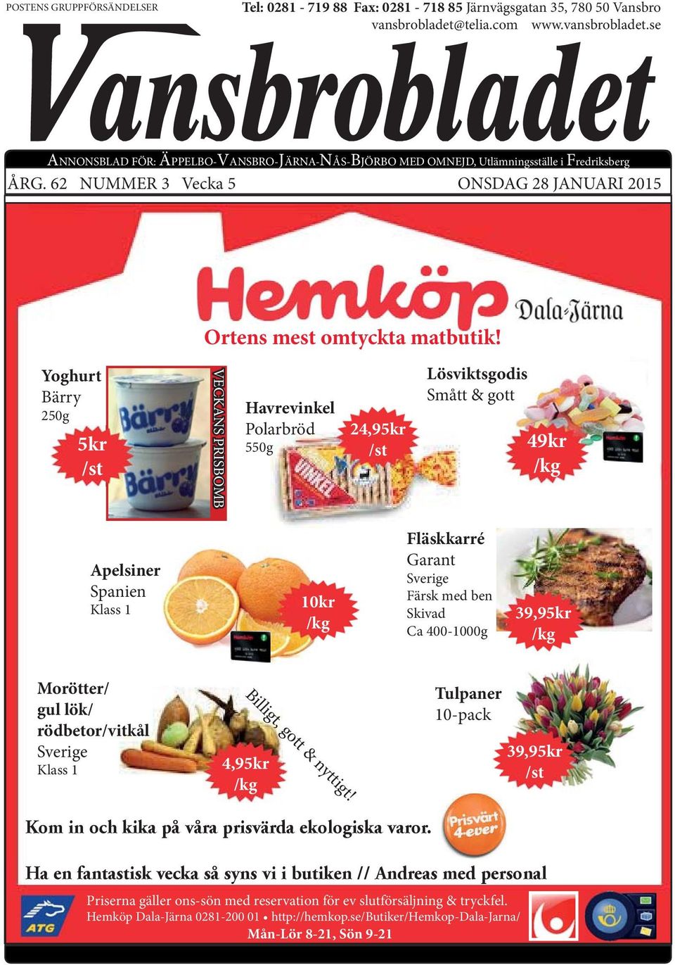 62 NUMMER 3 Vecka 5 ONSDAG 28 JANUARI 2015 Ortens mest omtyckta matbutik!