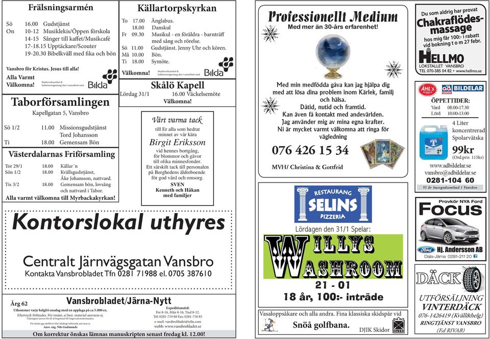 00 Gemensam Bön Västerdalarnas Friförsamling Tor 29/1 18.00 Källar n Sön 1/2 18.00 Kvällsgudstjänst, Åke Johansson, nattvard. Tis 3/2 18.00 Gemensam bön, lovsång och nattvard i Tabor.
