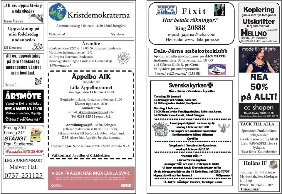 Motioner inlämnas senast 13/2 till Birgitta Norman, Lindesnäs Hembygdsföreningen Lindesnäs Gemenskap. Välkommen!